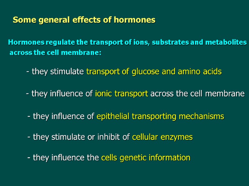 Some general effects of hormones  Hormones regulate the transport of ions, substrates and